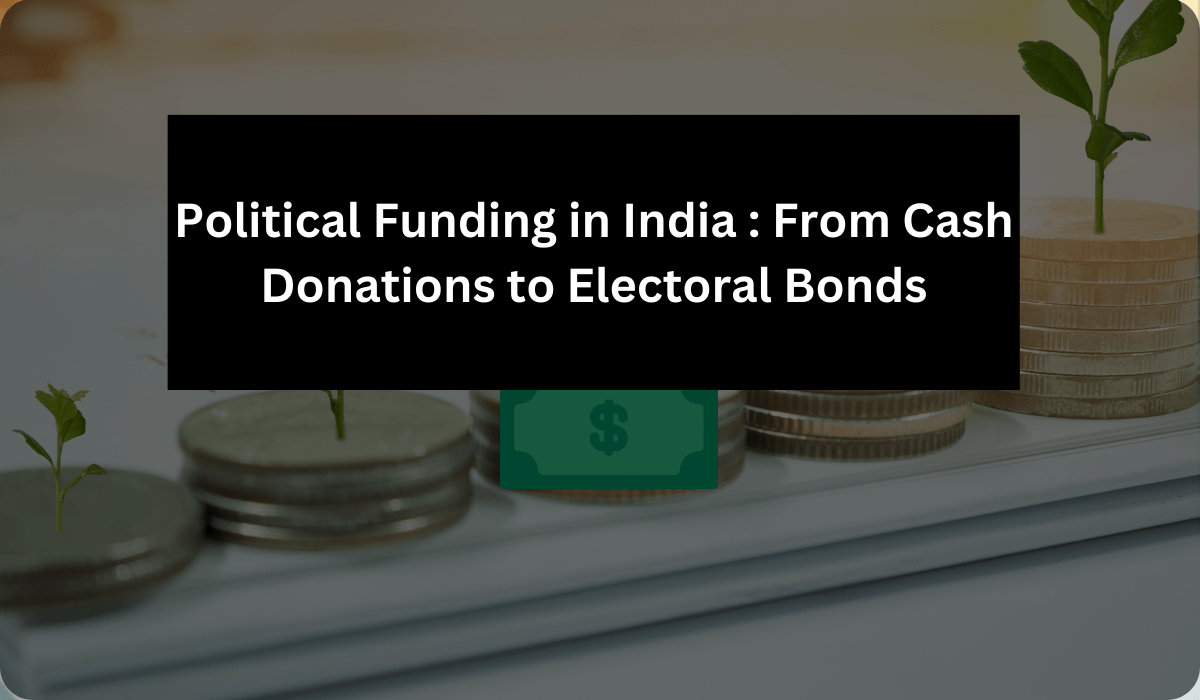 Political Funding in India: From Cash Donations to Electoral Bonds