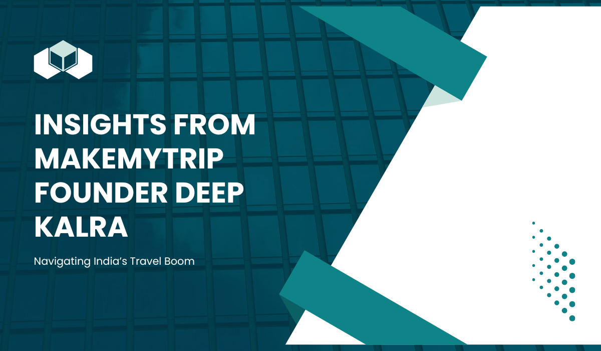 Insights from MakeMyTrip Founder Deep Kalra