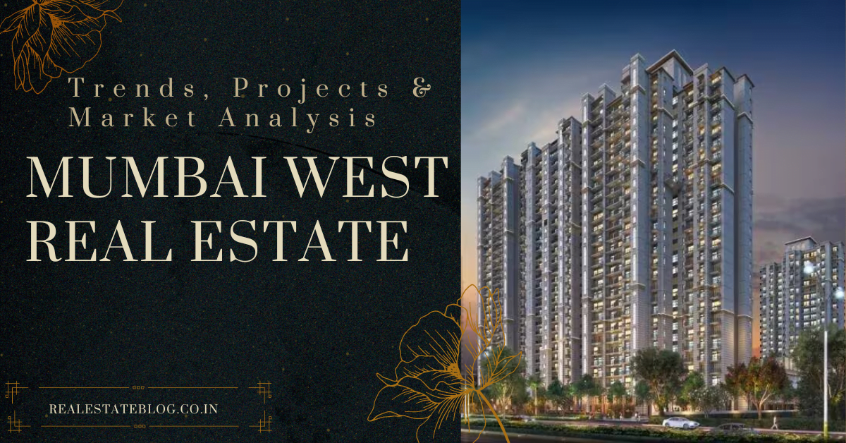 West of Mumbai's Real Estate Market: Insights