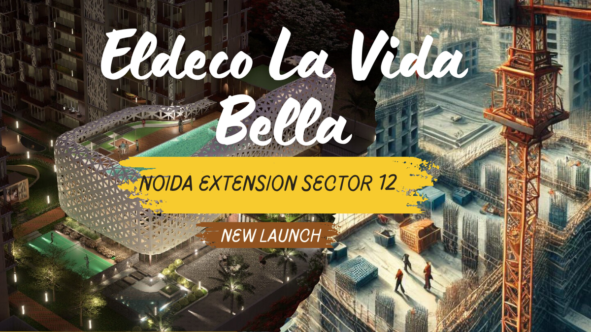 Eldeco La Vida Bella Noida Extension Sector 12 Real Estate