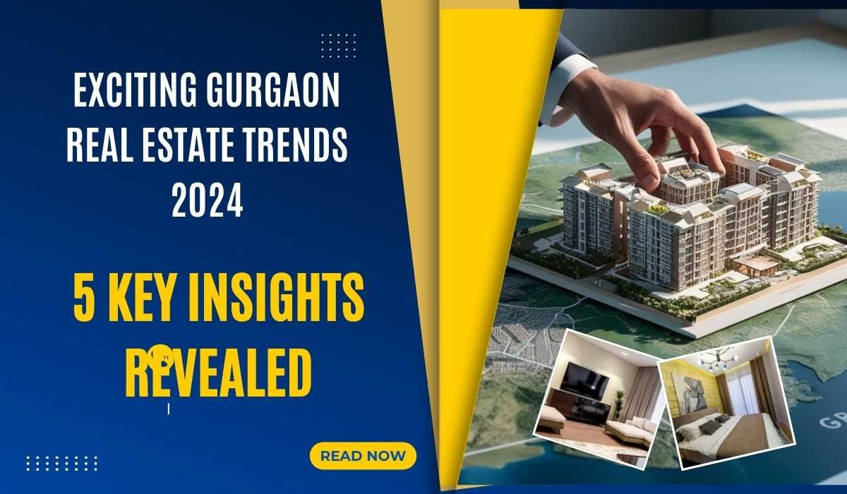 Exciting Gurgaon Real Estate Trends 2024