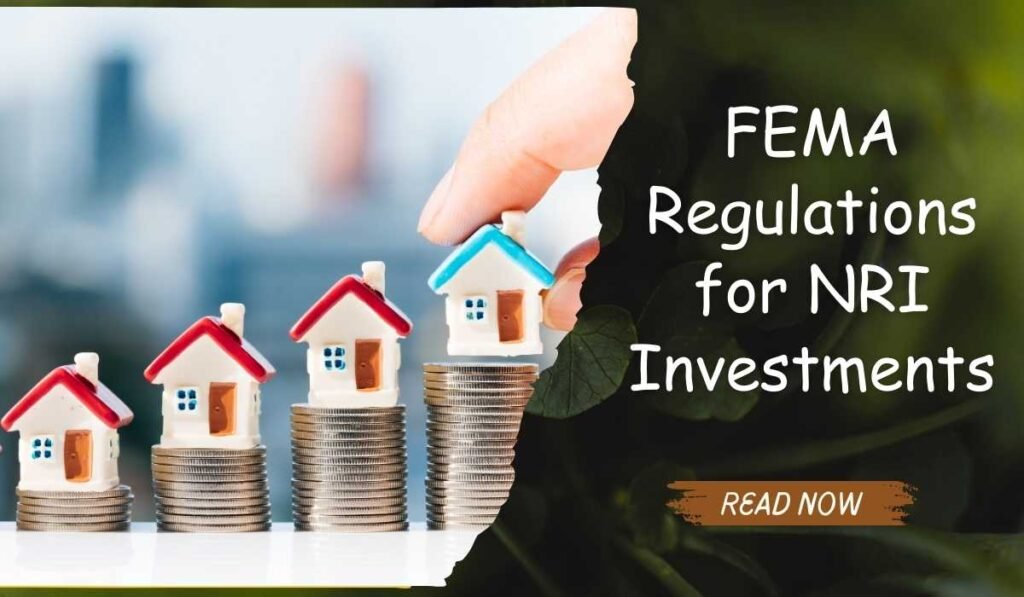 Essential FEMA Regulations for NRI Investments in India: Your Comprehensive 2024 Guide