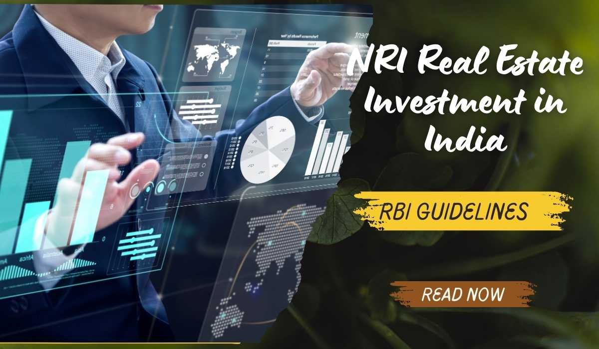 RBI Guidelines for NRI Real Estate Investment in India: Ultimate Guide 2024